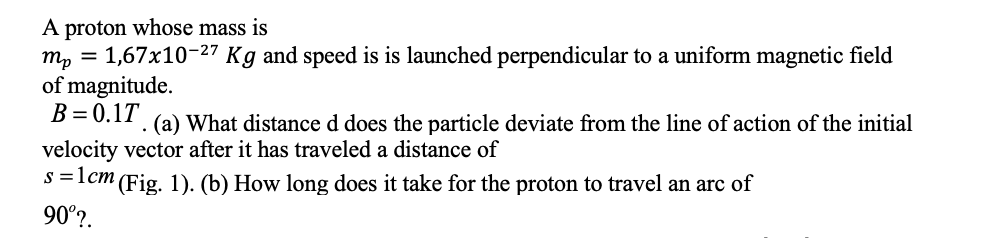 Solved A proton whose mass is mp = 1,67x10-27 Kg and speed | Chegg.com