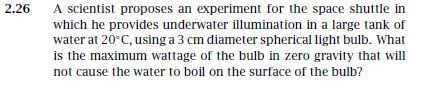 2.26 A scientist proposes an experiment for the space shuttle in which he provides underwater illumination in a large tank of