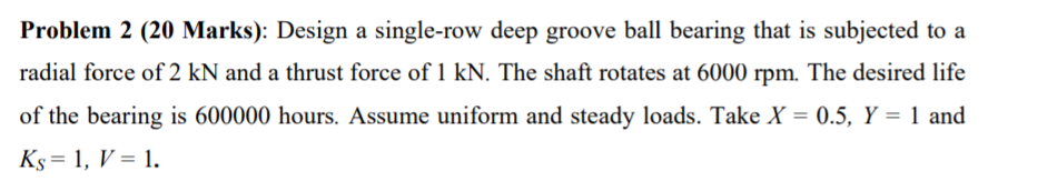 Problem 2 (20 Marks): Design a single-row deep groove ...