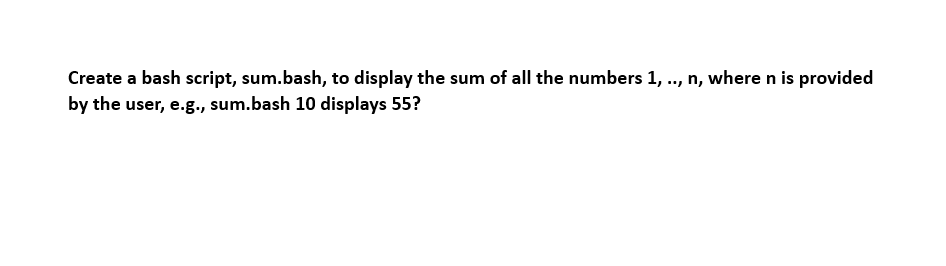 Create a bash script, sum.bash, to display the sum of | Chegg.com