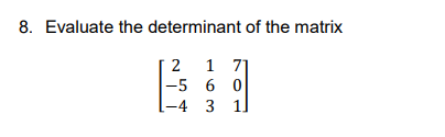 Solved 8. Evaluate the determinant of the matrix | Chegg.com