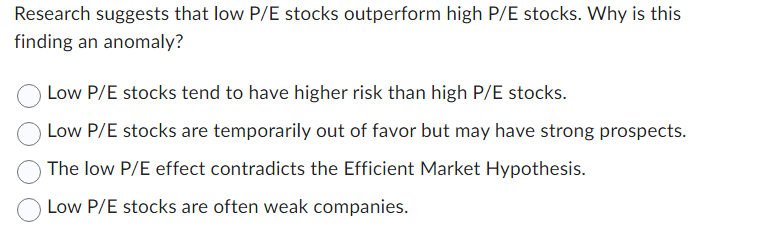 Solved Research suggests that low P/E stocks outperform high | Chegg.com