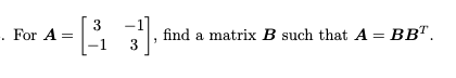 Solved For A=[3−1−13], find a matrix B such that A=BBT | Chegg.com