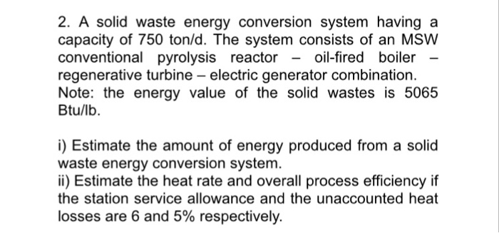 Solved 2. A Solid Waste Energy Conversion System Having A | Chegg.com