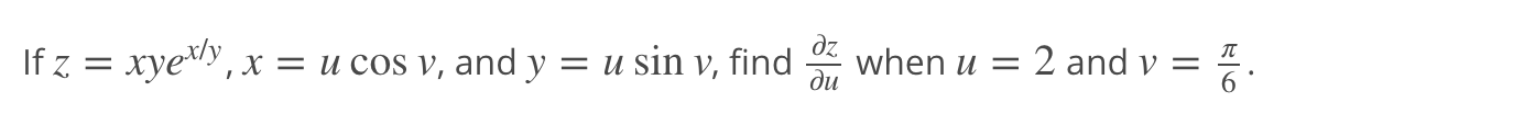 Solved If z=xyex/y, x=ucosv, and y=usinv, find ∂z∂u when u=2 | Chegg.com