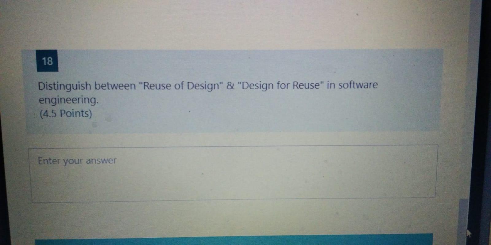 Solved 18 Distinguish Between "Reuse Of Design" & "Design | Chegg.com