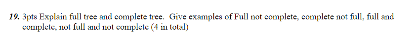 Solved 19. 3pts Explain full tree and complete tree. Give | Chegg.com