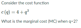 Solved Consider The Cost Function C Q Q What Is The Chegg Com
