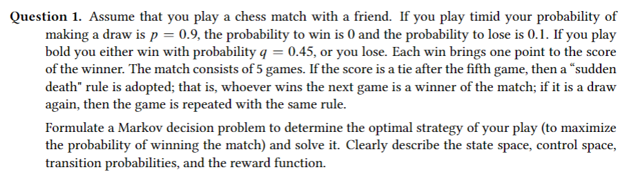 Solved Question 1. Assume that you play a chess match with a | Chegg.com