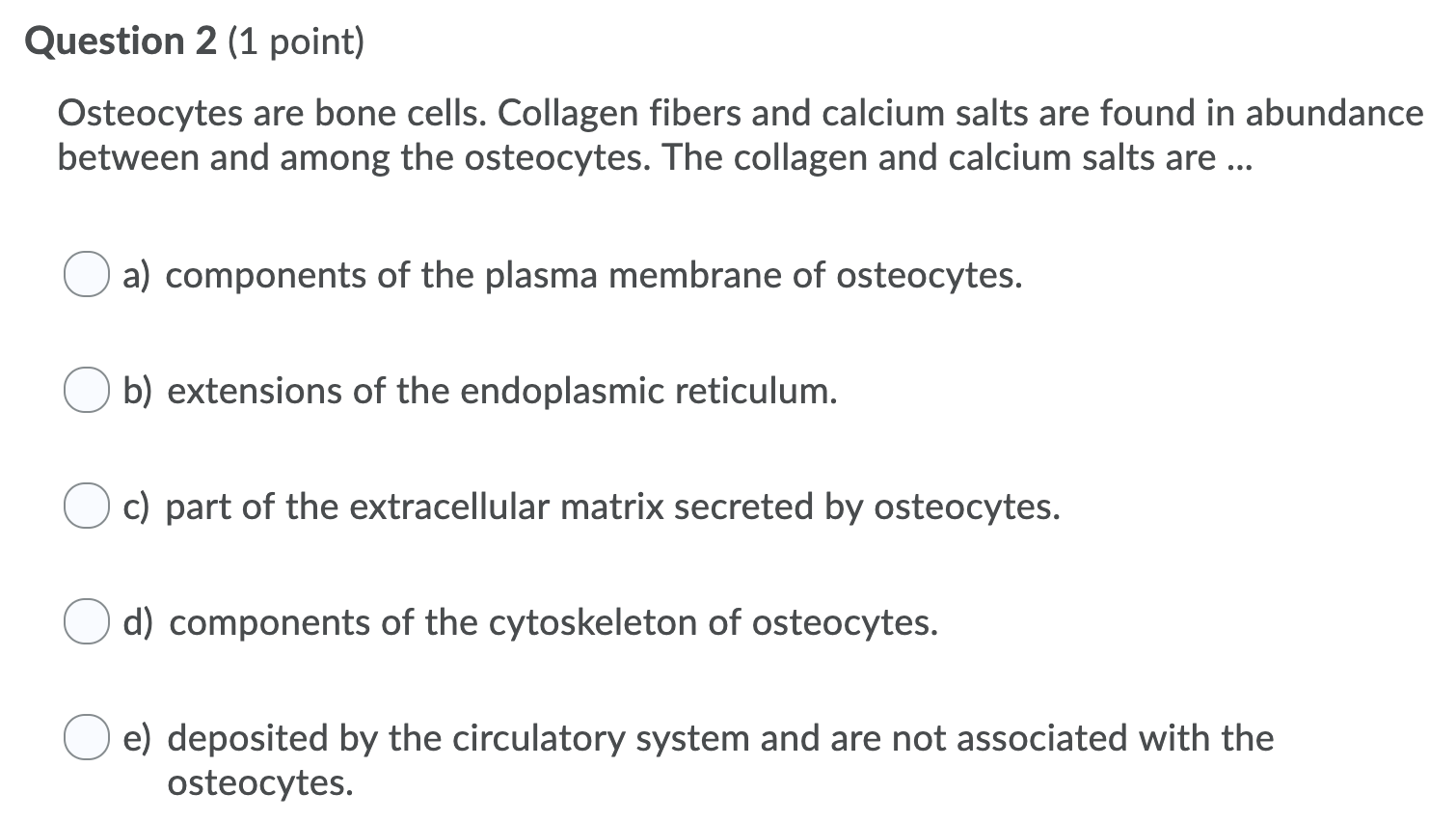 Solved Question 2 (1 point) Osteocytes are bone cells. | Chegg.com