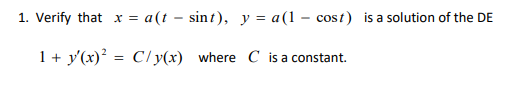 Solved 1. Verify that x = a(t – sint), y = a (1 - cost) is a | Chegg.com