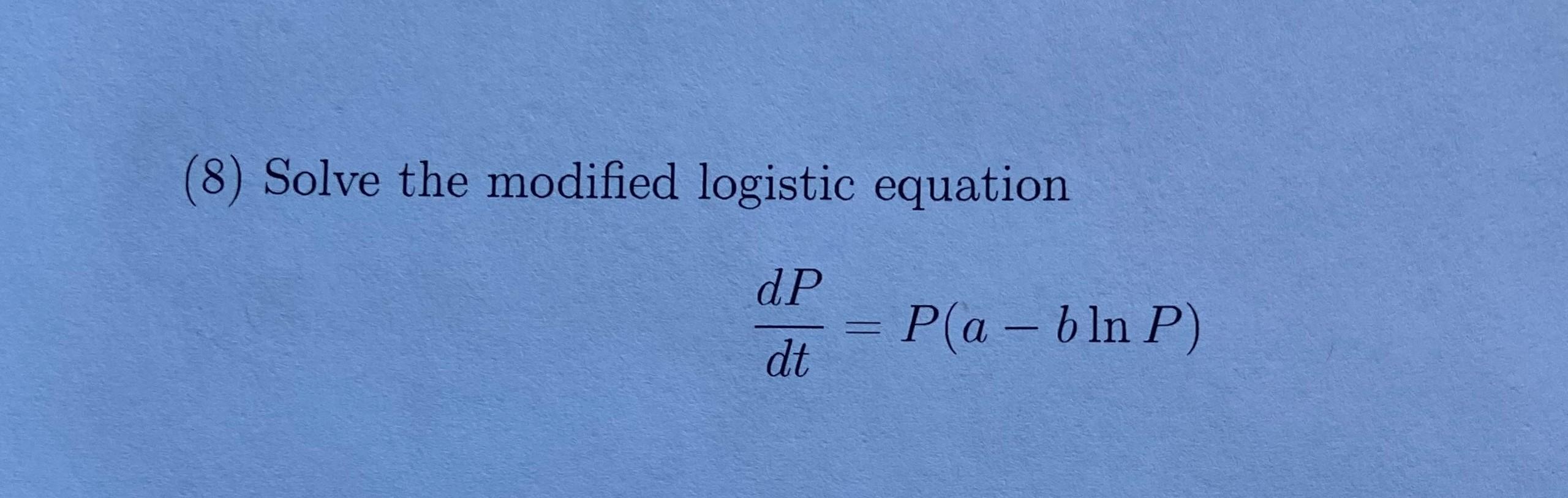 Solved (8) Solve the modified logistic equation dP dt P(a - | Chegg.com