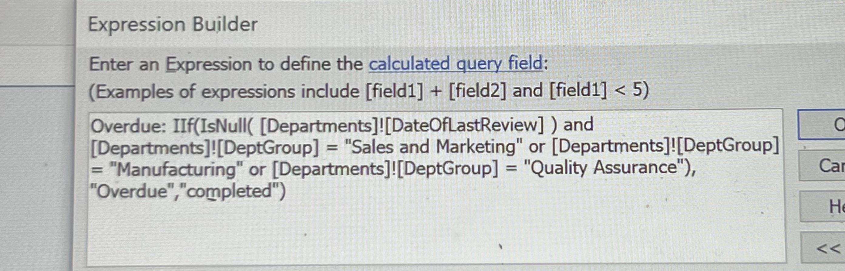 Expression Builder
Enter an Expression to define the calculated query field:
(Examples of expressions include [field1] + [fie