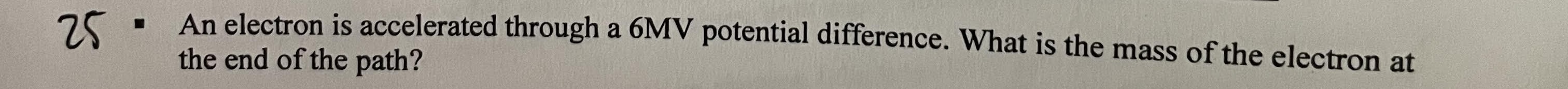 Solved 25 - An electron is accelerated through a 6MV | Chegg.com