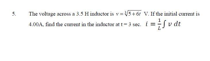 Solved 5. The voltage across a 3.5 H inductor is v= 35+61 V. | Chegg.com