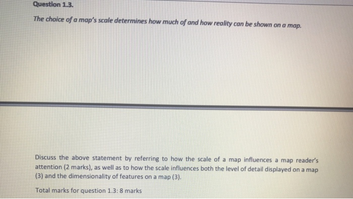 Solved Question 1.3. The choice of a map's scale determines | Chegg.com