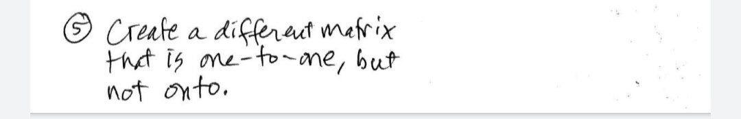 Solved © create a different matrix that is one-to-one, but | Chegg.com