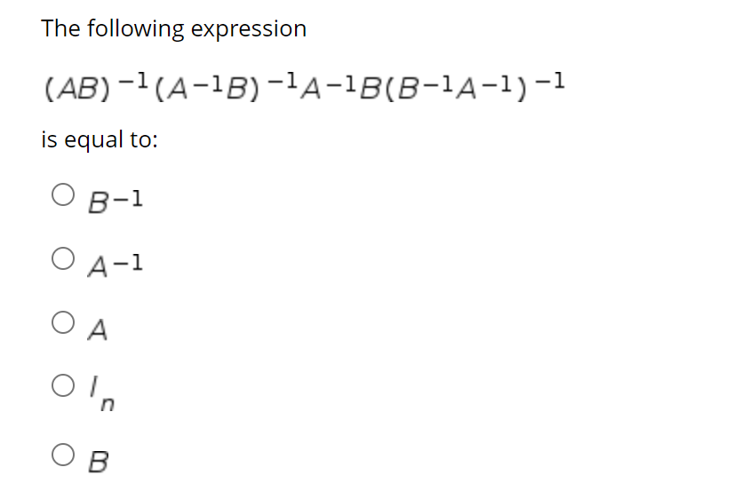 Solved The Following Expression (AB)-1(A-1B)-1A-1B(B-1A-1)-1 | Chegg.com