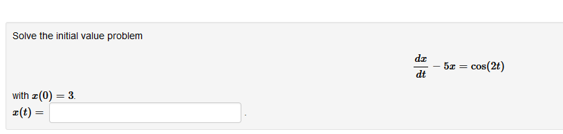 Solved Solve the initial value problem dtdx−5x=cos(2t) with | Chegg.com