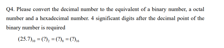 Solved Q4. Please Convert The Decimal Number To The 