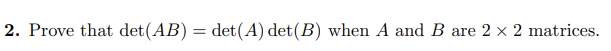 Solved 2. Prove That Det(AB)=det(A)det(B) When A And B Are | Chegg.com