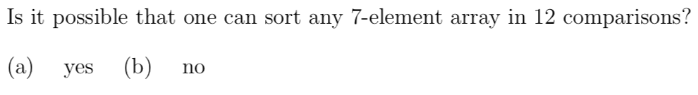 Solved Is it possible that one can sort any 7-element array | Chegg.com