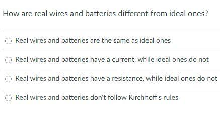 Solved How are real wires and batteries different from ideal | Chegg.com