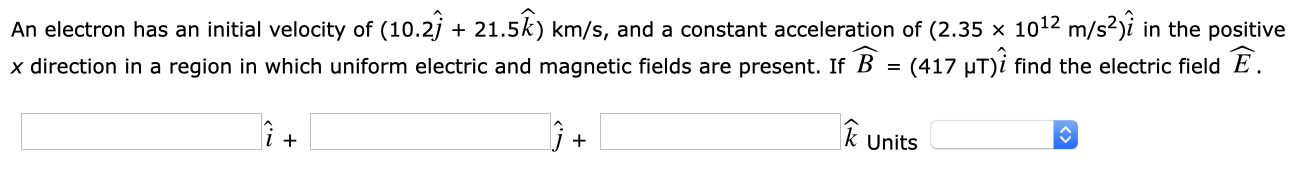 Solved An Electron Has An Initial Velocity Of 10 21 21 Chegg Com