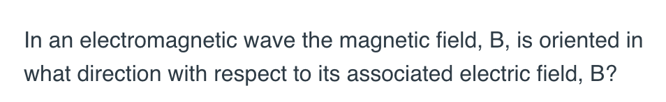 Solved In An Electromagnetic Wave The Magnetic Field, B, Is | Chegg.com