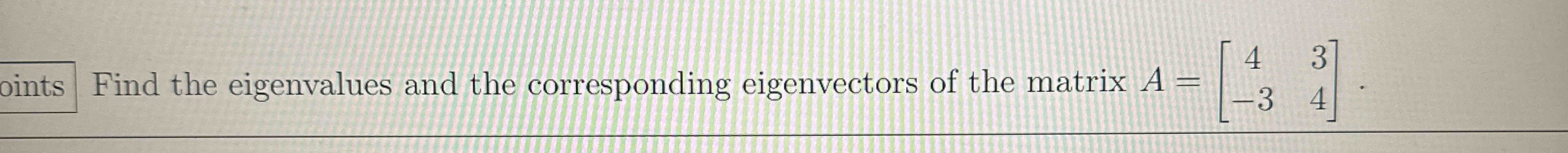 Solved Find The Eigenvalues And The Corresponding Chegg