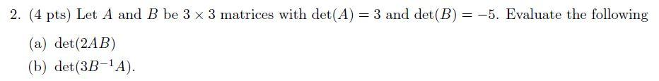 Solved 2. (4 pts) Let A and B be 3 x 3 matrices with det(A) | Chegg.com
