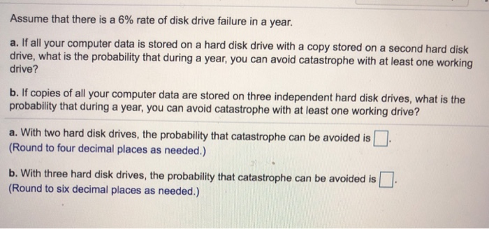 Solved Assume that there is a 6% rate of disk drive failure | Chegg.com