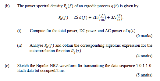 (6)
The power spectral density P, of an ergodic process (t) is given by
P, CF) = 25 8(f) + 21 (6) +31 (1).
(1) Compute for th