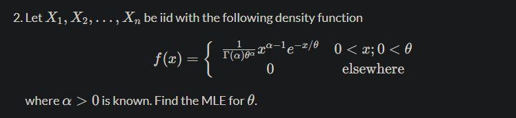 Solved 2. Let X1,X2,…,Xn be iid with the following density | Chegg.com
