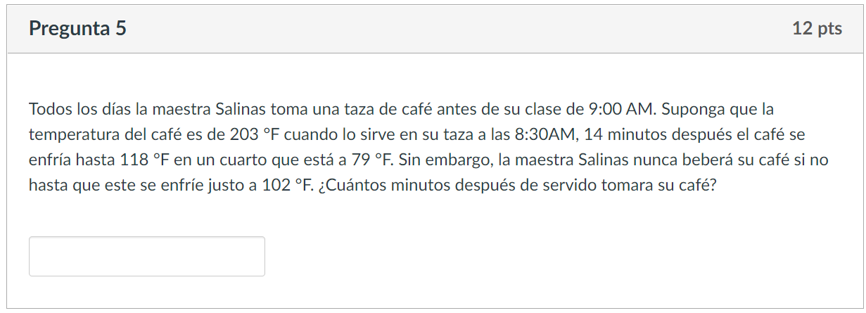 Todos los días la maestra Salinas toma una taza de café antes de su clase de 9:00 AM. Suponga que la temperatura del café es