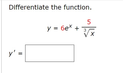 Differentiate the function. \[ y=6 e^{x}+\frac{5}{\sqrt[3]{x}} \]