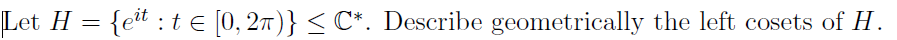 \( H=\left\{e^{i t}: t \in[0,2 \pi)\right\} \leq \mathbb{C}^{*} \)