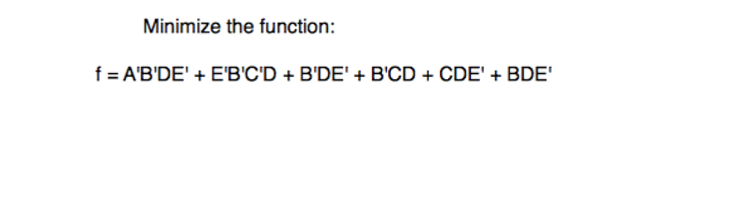 Solved Minimize The Function: F = A'B'DE' + E'B'C'D + B'DE' | Chegg.com