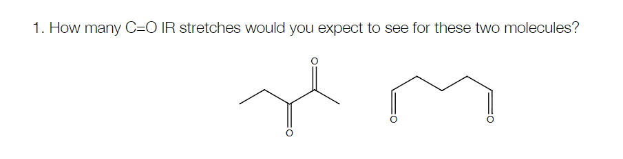 Solved 1. How many C=O IR stretches would you expect to see | Chegg.com
