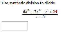 Solved Use synthetic division to divide. 6x2 + 7x2 - x + 24 | Chegg.com