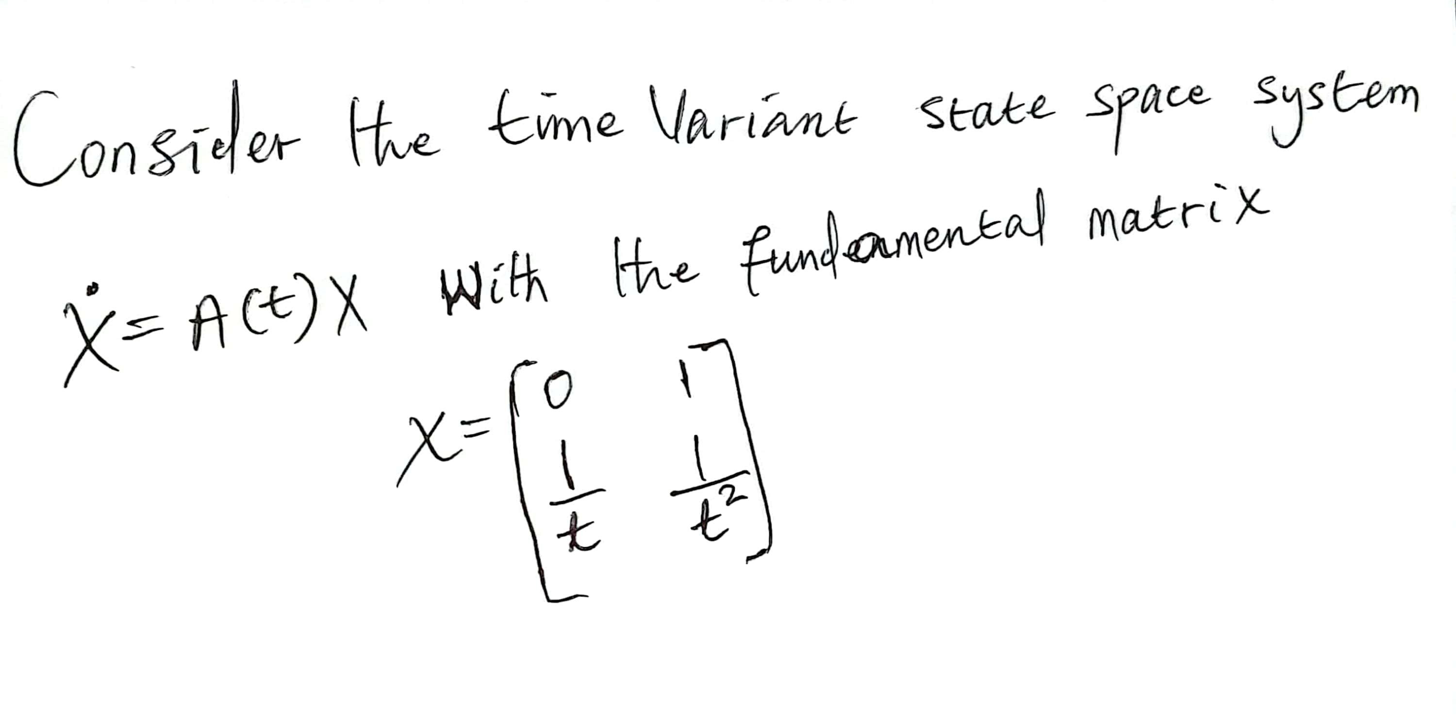 Solved Consieler the time Variant state space systemx˙=A(t)x | Chegg.com