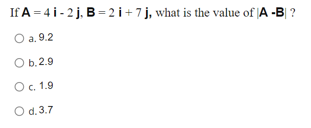 Solved If A = 4 1 - 2 j, B = 2 i + 7 ), what is the value of | Chegg.com