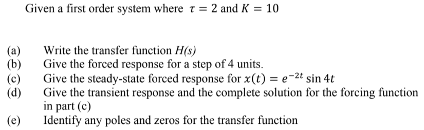 solved in first order system if we decrease input... Solved Given a first order system where t = 2 and K = 10 (a) | Chegg.com
