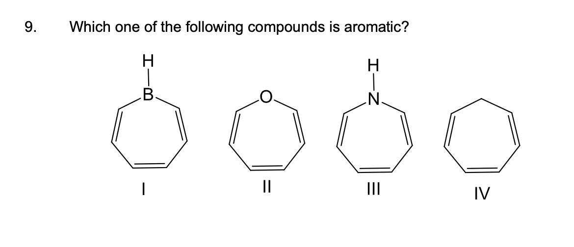 Solved 9. Which one of the following compounds is aromatic? | Chegg.com