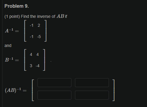 Solved Problem 9. (1 point) Find the inverse of AB if -1 2 | Chegg.com
