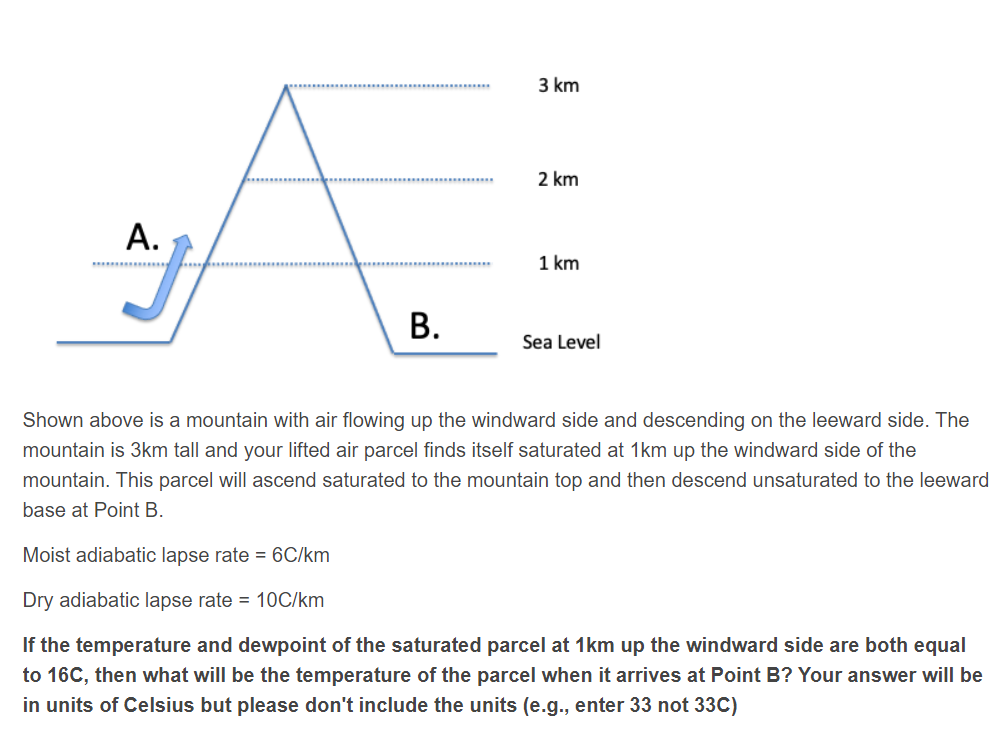 Shown above is a mountain with air flowing up the windward side and descending on the leeward side. The mountain is \( 3 \mat