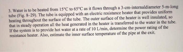 Solved Water is to be heated from 15°C to 65°C as it flows | Chegg.com