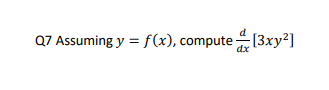 Q7 Assuming \( y=f(x) \), compute \( \frac{d}{d x}\left[3 x y^{2}\right] \)