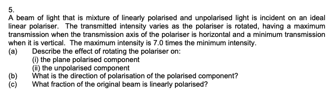 Solved A beam of light that is mixture of linearly polarised | Chegg.com