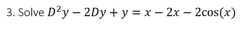 \( D^{2} y-2 D y+y=x-2 x-2 \cos (x) \)